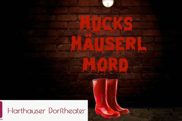 Mucks Mäuserl Mord mit dem Harthauser Dorftheater